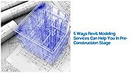 5 Ways Revit Modeling Services Can Help You In Pre-Construction Stage