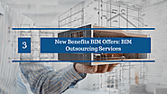 3 New Benefits BIM Offers: BIM Outsourcing Services