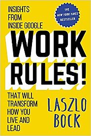 Work Rules!: Insights from Inside Google That Will Transform How You Live and Lead Hardcover – April 7, 2015