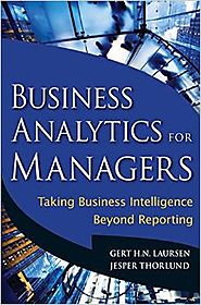 Business Analytics for Managers: Taking Business Intelligence Beyond Reporting Hardcover – July 13, 2010