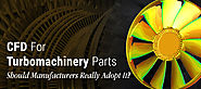 CFD For Turbomachinery Parts; Should Manufacturers Really Adopt It?