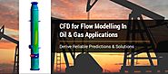 CFD for Flow Modelling In Oil & Gas Applications to Derive Reliable Predictions & Solutions