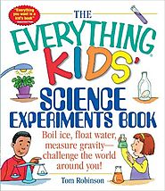 The Everything Kids' Science Experiments Book: by Tom Robinson