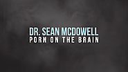 Dr. Sean McDowell: Porn on the Brain