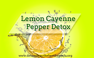 Benefits Of Doing A Lemon Cayenne Pepper Detox | All Natural Body Detox Cleansing