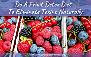 Do A Fruit Detox Diet To Eliminate Toxins | All Natural Body Detox Cleansing