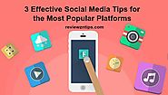 3 Effective Social Media Tips for the Most Popular Platforms