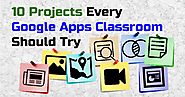 10 Projects Every Google Apps Classroom Should Try