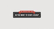 So You Want To Start A Blog?
