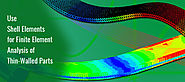 Use Shell Elements for Finite Element Analysis of Thin-Walled Parts