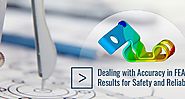 Dealing with Accuracy in FEA Results for Safety and Reliability