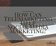How Can Telemarketing Help Social Media Marketing?