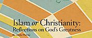 Islam or Christianity: Reflections on God’s Greatness