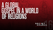 Secret Church 16: A Global Gospel in a World of Religions