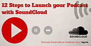 12 Steps to Launch your Podcast with SoundCloud | Seriously Social with Ian Anderson Gray