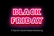 Top 5 Tips For Businesses looking to Conquer Black Friday on Social Media