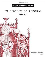 The Annotated Luther: The Roots of Reform, Volume 1 Hardcover – September 1, 2015