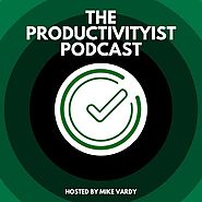 The Productivityist Podcast: Ideas and Tools for Personal Productivity | Time Management | Goals | Habits | Working B...