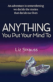 Anything You Put Your Mind To by Liz Strauss -- Coming Fall 2016