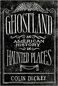 Ghostland: An American History in Haunted Places Hardcover – October 4, 2016