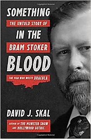 Something in the Blood: The Untold Story of Bram Stoker, the Man Who Wrote Dracula Hardcover – October 4, 2016