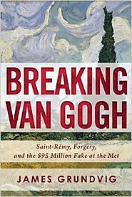 Breaking van Gogh: Saint-Rémy, Forgery, and the $95 Million Fake at the Met Hardcover – October 4, 2016