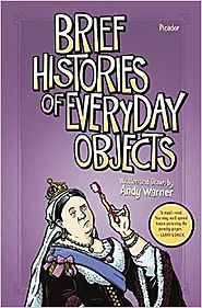 Brief Histories of Everyday Objects Hardcover – October 4, 2016