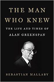 The Man Who Knew: The Life and Times of Alan Greenspan Hardcover – October 11, 2016