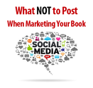 What NOT to Post When Marketing Your Book - 8 Common Mistakes to Avoid