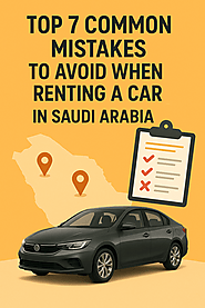 Top 7 Common Mistakes to Avoid When Renting a Car in Saudi Arabia