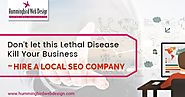 Don’t let this Lethal Disease Kill Your Business - Hire a Local SEO Company