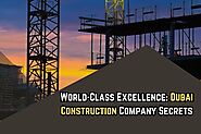 Key Factors That Make a Dubai Construction Company World-Class