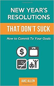 New Year's Resolutions That Don't Suck: How to Commit to Your Goals Paperback – January 3, 2016