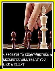 4 secrete to know whether a recruiter will treat you like a client
