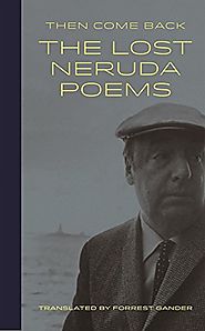Then Come Back: The Lost Neruda