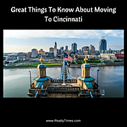 Website at https://realtytimes.com/advicefromagents/item/1015368-great-things-to-know-about-moving-to-cincinnati?rtmp...