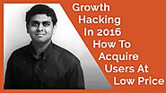 Growth Hacking In 2016 How To Acquire Users At Low Price