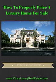 How To Properly Price A Luxury Home For Sale - Greater Cincinnati Luxury Real Estate