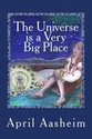 The Universe is a Very Big Place ~ April Aasheim
