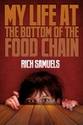 My Life at the Bottom of the Food Chain ~ Rich Samuels