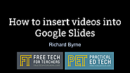 Practical Ed Tech Tip of the Week – Insert Videos Into Google Slides Without Using YouTube