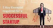 5 Key Essentials Required for a Successful Startup