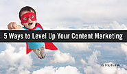 Jak przenieść content marketing na wyższy poziom? 5 sposobów.