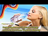 Herbal Supplements To Increase Energy Levels And Overcome Weakness Naturally