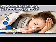 How To Reduce Risk Of Cold And Flu With Natural Immunity Booster Pills?