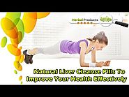 Natural Liver Cleanse Pills To Improve Your Health Effectively