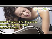 Herbal Treatment For Rheumatic Diseases To Improve Joint Health Naturally