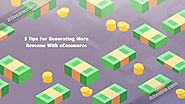 5 Tips For Generating More Revenue With eCommerce