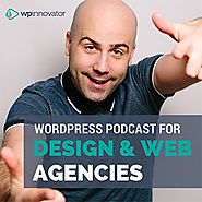 WP Innovator Podcast - WordPress For Design & Web Agencies