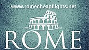 ROME CHEAP FLIGHTS- Choose The Best Deals